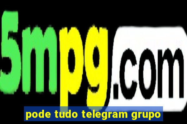 pode tudo telegram grupo